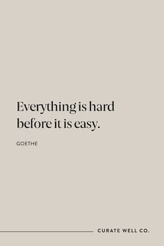 a quote on everything is hard before it is easy