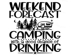 a black and white poster with the words weekend forestcast camping with a good chance of drinking