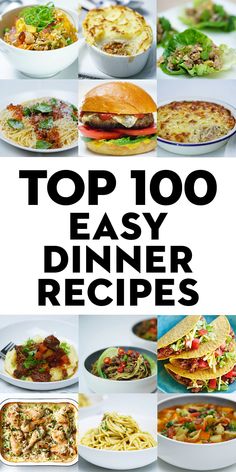 the top 100 easy dinner recipes are shown in this collage with text overlay