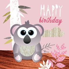 a happy birthday card with a koala bear on it's chest and pink background