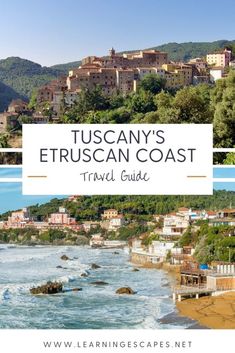 the coastline with text that reads, tuscann's etruscan coast travel guide