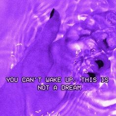 the words you can't wake up, this is not a dream in purple