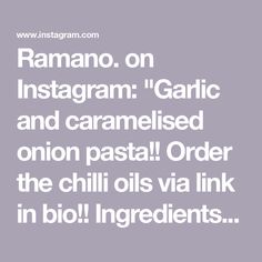 the words rama on instagramm garlic and caramelized onion pasta order the chili oils via link in bio ingredients