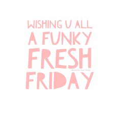 a pink poster with the words, wishing u all a funky fresh friday