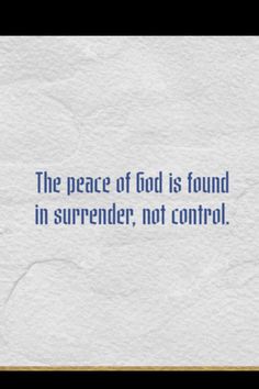 a piece of paper with the words, the peace of god is found in surrender, not control