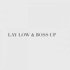 the words lay low and boss up are shown in black on a white background,