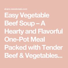 the text easy vegetable beef soup - a hearty and flavorful one pot meal packed with tender beef & vegetables