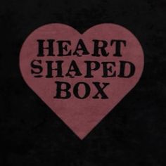 a heart shaped box with the words heart shaped box on it