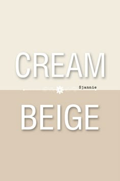 the words cream and beige are in white letters on a beige background with an image of