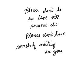 the words are written in black ink on a white paper with writing underneath it that says, please don't lie in love until someone else