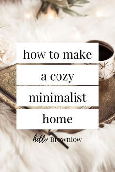 a cozy minimalist home with text overlay that reads how to make a cozy minimalist home