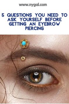 a woman's eye with the words 5 questions you need to ask yourself before getting an eyebrow piercing