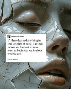 a woman's face with the words, if i have learned anything in this long life of mine it is this in love we find out who we are