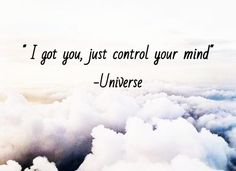 the words i got you, just control your mind - universe above clouds