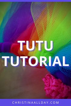 the words tutu tutorial over an image of colorful fabric