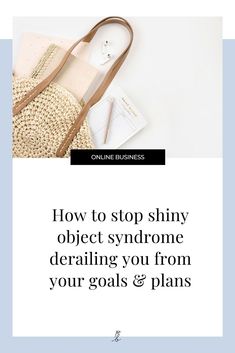 a purse with the words how to stop shiny object syndrome derailing you from your goals and plans