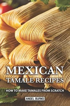 mexican tamales recipe book with the title how to make tamales from scratchsticks