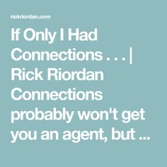 the words if only i had connections, rick ridrdann connections probably won't get you an agent, but