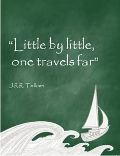 a green chalkboard with a sailboat on it and the words, little by little, one travels far