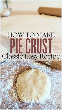 how to make pie crust in the kitchen with text overlay that reads, how to make pie crust classic easy recipe