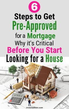 a house with the title 6 steps to get pre - approved for a mortgage why it's crucial before you start looking for a house