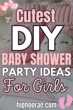 baby shower party ideas for girls with text that reads cutest diy baby shower party ideas for girls