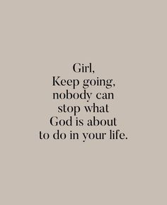 the words girl, keep going nobody can stop what god is about to do in your life