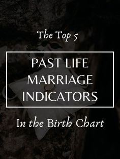 the top 5 past life marriage indicators i'm in the birth chart for you