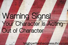 a red and white striped wall with the words warning signs your character is acting out of character