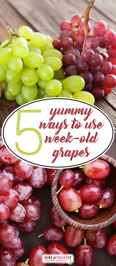 grapes with the words 5 yummy ways to use week - old grapes on them