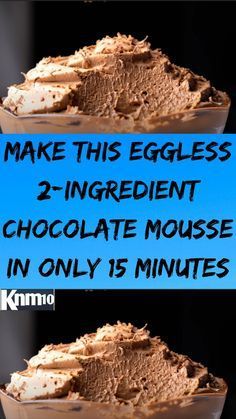 chocolate mousse in a glass bowl with the text make this eggless 2 - ingredient chocolate mousse in only 15 minutes