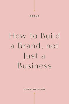 a pink background with the words how to build a brand, not just a business