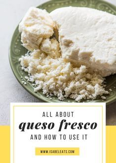 cheese on a plate with the words all about queso fresco and how to use it