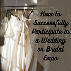 the words how to successfully participate in a wedding or bridal expoe on top of dresses