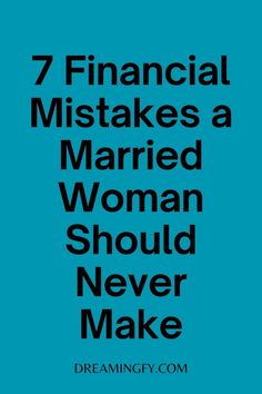 the words 7 financial mistakes a married woman should never make are in black and blue