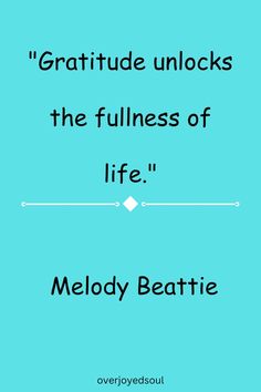 a quote from melody beatie that reads,'gratitude unlocks the stillness of life '