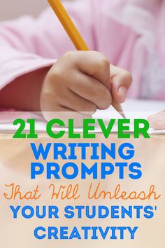 a person writing on a piece of paper with the title 21 clever writing prompts that will unleash your students'creativity