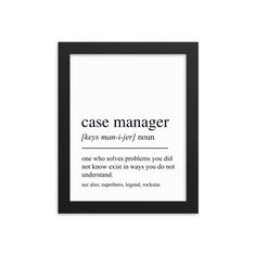 a framed black and white poster with the words case manager on it's side