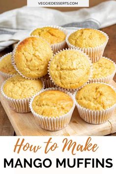 how to make mango muffins on a cutting board with text overlay that reads, how to make mango muffins