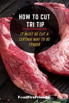 how to cut tri tip it must be cut a certain way to be tendered