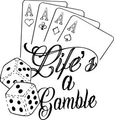 playing cards and dice with the words life's a gambling written on it in black ink