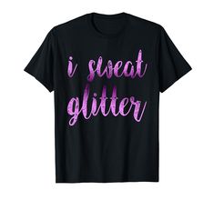 PRICES MAY VARY. Looking for some fashionable clothes which expand your wardrobe? Just grab this perfect I Sweat Glitter TShirt. Wear it anywhere you want to go: parties, meeting with your friends, walks, weekend events or just in home. Want to make a nice gift to someone? Take this great Shirt as a gift for your mother, best friend, brother, sister, boyfriend, girlfriend, son, daughter on Birthday, Christmas, Halloween, Thanksgiving Day, Valentine's Day, Mothers Day Lightweight, Classic fit, Double-needle sleeve and bottom hem Glitter Tshirt, Glitter Tee, Fashionable Clothes, Gift Quotes, Brother Sister, Boyfriend Girlfriend, Christmas Halloween, Best Gifts, Motivational Quotes