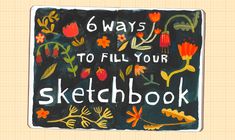 a drawing with the words 6 ways to fill your sketchbook written in white ink