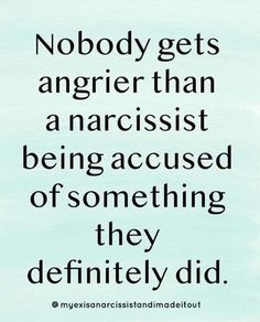 a quote that reads nobody gets anger than narcisst being acccused by something they definitely did