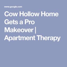 the words cow hollow home gets a pro makeover apartment therapy on a blue background