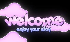 a neon sign that says welcome to you and clouds in the background with stars on it