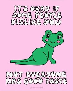 a green dinosaur with the words, it's okay if some people disink you