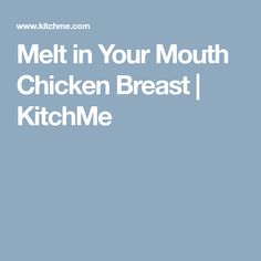 the words melt in your mouth chicken breast kitchen me on a blue background with an image of