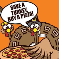 a cartoon turkey holding a pizza in its mouth and another turkey with a speech bubble saying save a turkey, buy a pizza