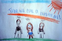 a child's drawing of three people standing in front of the sun with words that read, there will come a brighter day